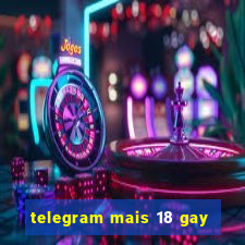 telegram mais 18 gay